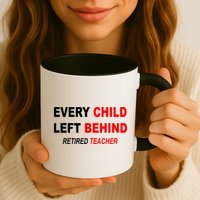 Every Child Left Behind Retired Teacher Mug