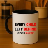Every Child Left Behind Retired Teacher Mug