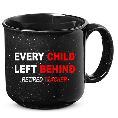Every Child Left Behind Retired Teacher 15oz Campfire Ceramic Mug