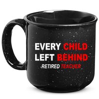 Every Child Left Behind Retired Teacher 15oz Campfire Ceramic Mug