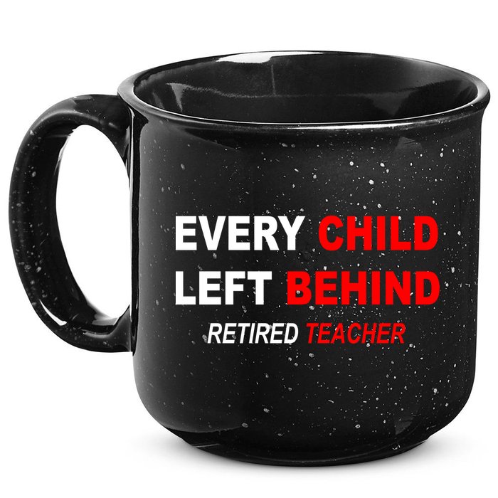 Every Child Left Behind Retired Teacher 15oz Campfire Ceramic Mug