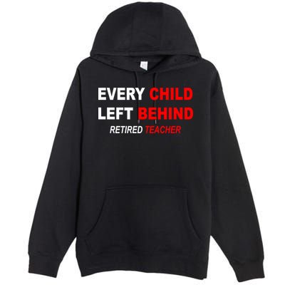 Every Child Left Behind Retired Teacher Premium Pullover Hoodie