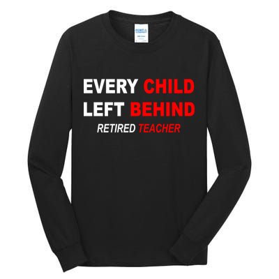Every Child Left Behind Retired Teacher Tall Long Sleeve T-Shirt