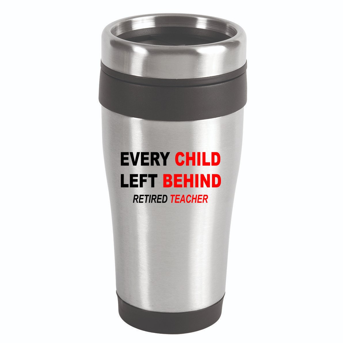 Every Child Left Behind Retired Teacher 16oz Travel Tumbler