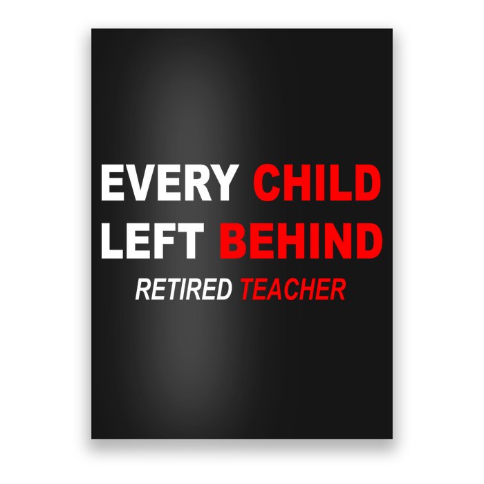 Every Child Left Behind Retired Teacher Poster