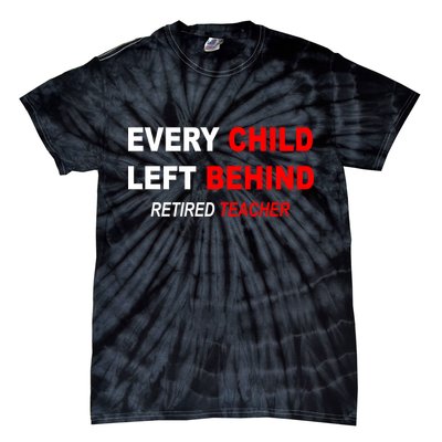 Every Child Left Behind Retired Teacher Tie-Dye T-Shirt