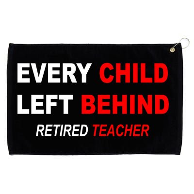 Every Child Left Behind Retired Teacher Grommeted Golf Towel