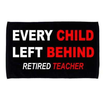 Every Child Left Behind Retired Teacher Microfiber Hand Towel