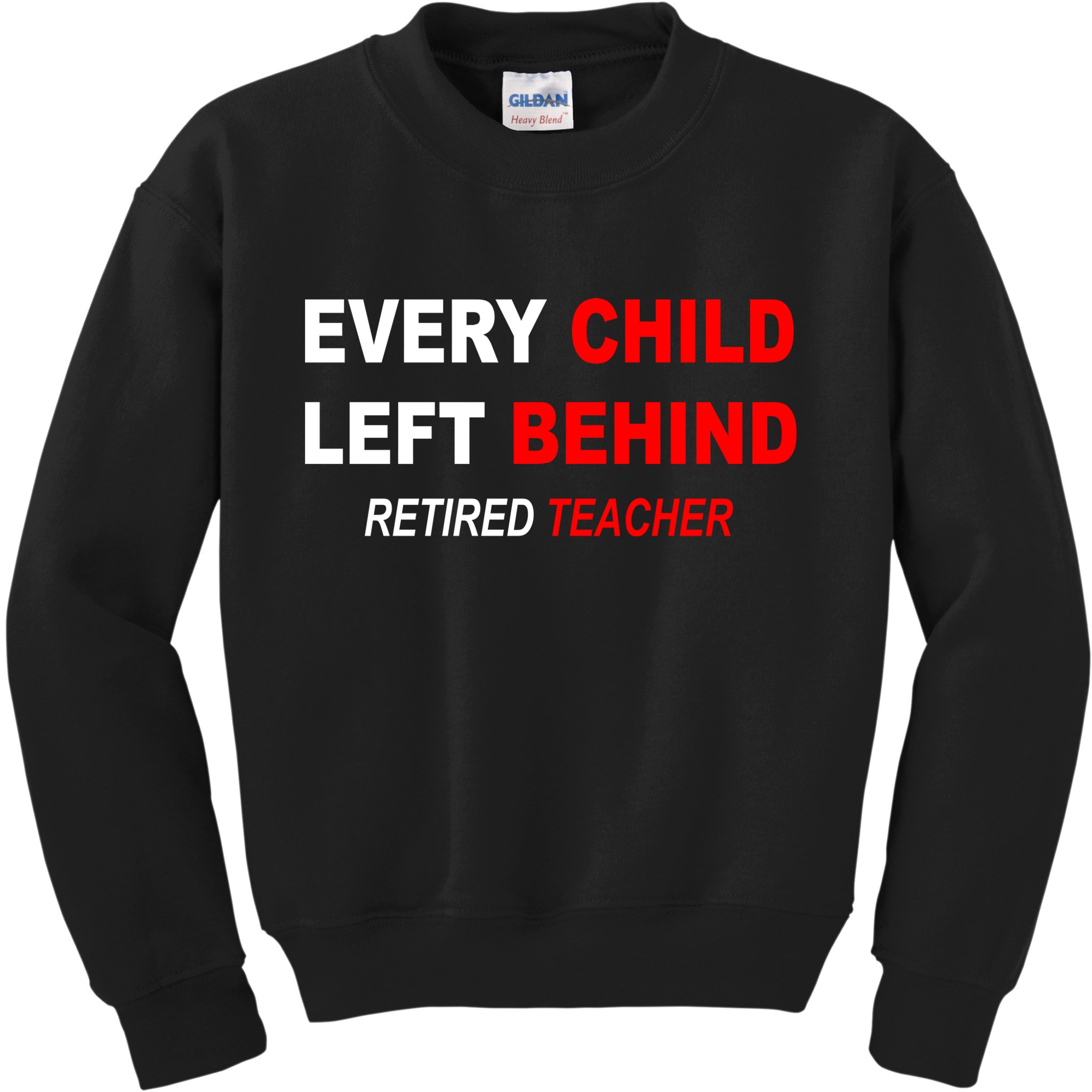 Every Child Left Behind Retired Teacher Kids Sweatshirt