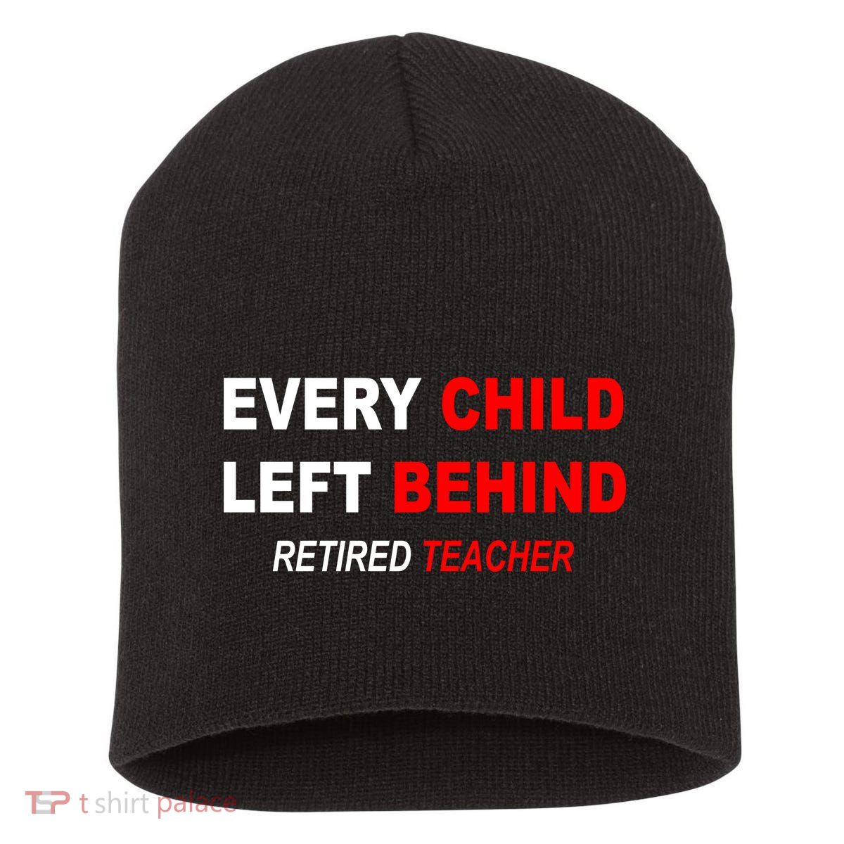 Every Child Left Behind Retired Teacher Short Acrylic Beanie