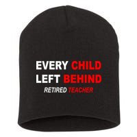 Every Child Left Behind Retired Teacher Short Acrylic Beanie