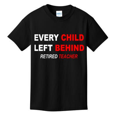 Every Child Left Behind Retired Teacher Kids T-Shirt