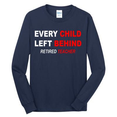 Every Child Left Behind Retired Teacher Tall Long Sleeve T-Shirt