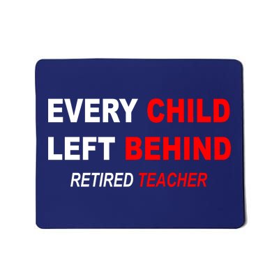 Every Child Left Behind Retired Teacher Mousepad