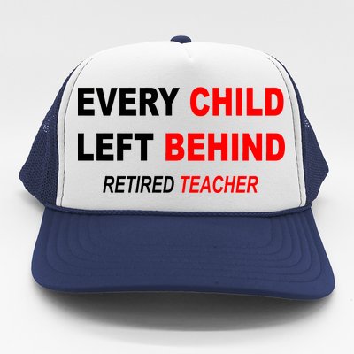 Every Child Left Behind Retired Teacher Trucker Hat