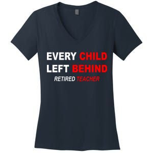 Every Child Left Behind Retired Teacher Women's V-Neck T-Shirt