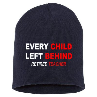 Every Child Left Behind Retired Teacher Short Acrylic Beanie