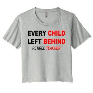 Every Child Left Behind Retired Teacher Women's Crop Top Tee