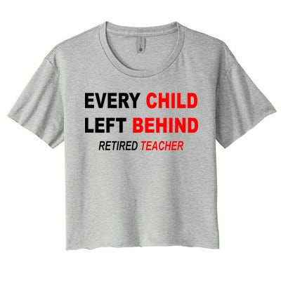 Every Child Left Behind Retired Teacher Women's Crop Top Tee