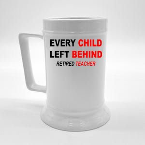 Every Child Left Behind Retired Teacher Beer Stein