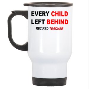 Every Child Left Behind Retired Teacher Stainless Steel Travel Mug