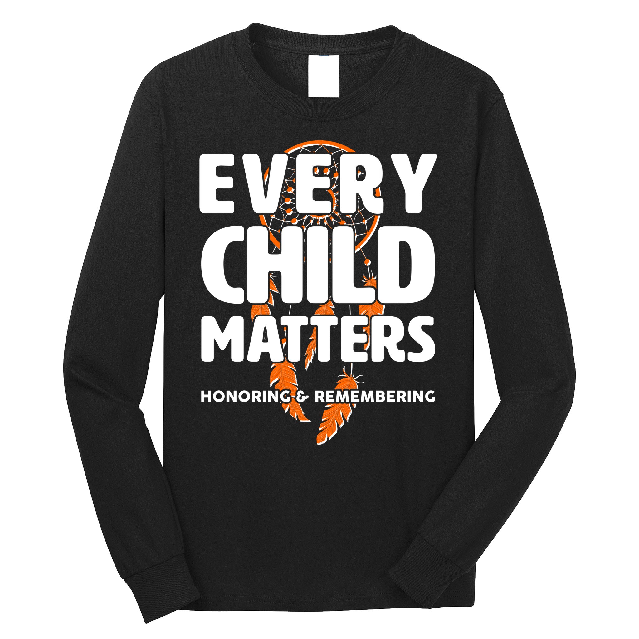 Every Child Matters Honoring and Remembering Long Sleeve Shirt