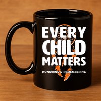 Every Child Matters Honoring and Remembering 11oz C Handle Ceramic Mug
