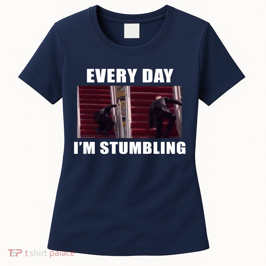Every Day I'm stumbling Funny Biden Womens T-Shirt