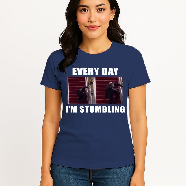 Every Day I'm stumbling Funny Biden Womens T-Shirt
