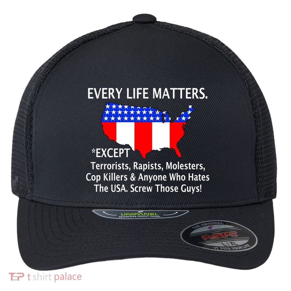 Every Life Maters Except Flexfit Unipanel Trucker Cap