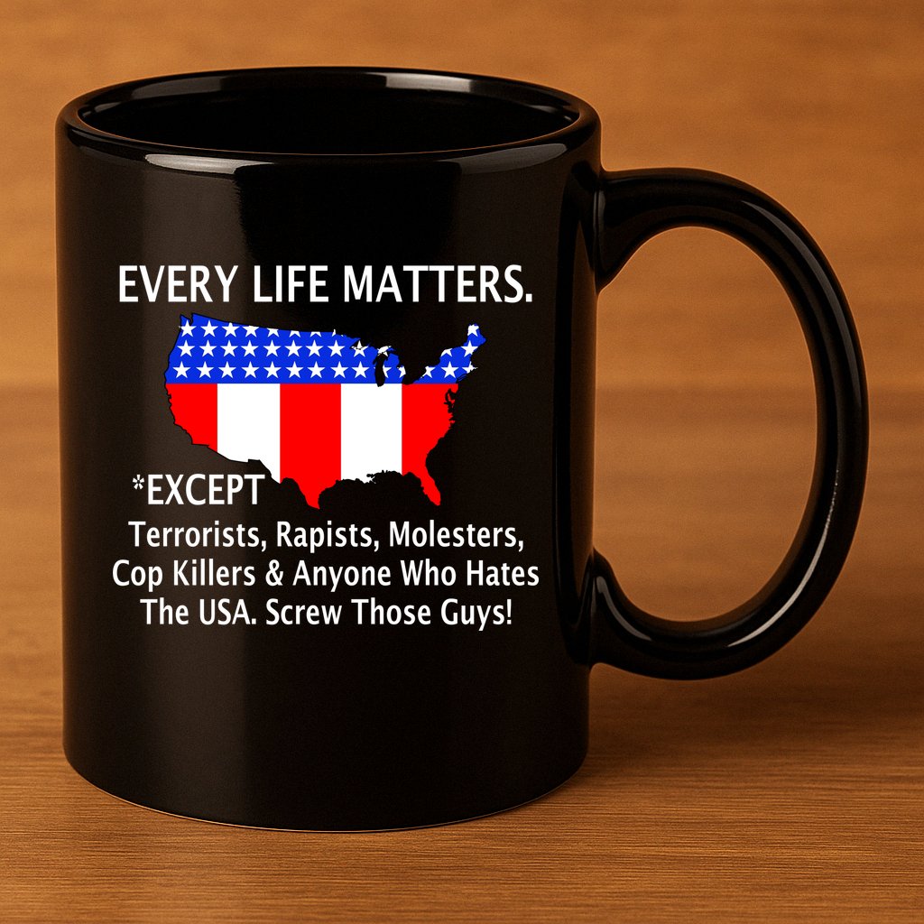 Every Life Maters Except 11oz C Handle Ceramic Mug
