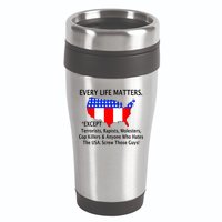 Every Life Maters Except 16oz Travel Tumbler