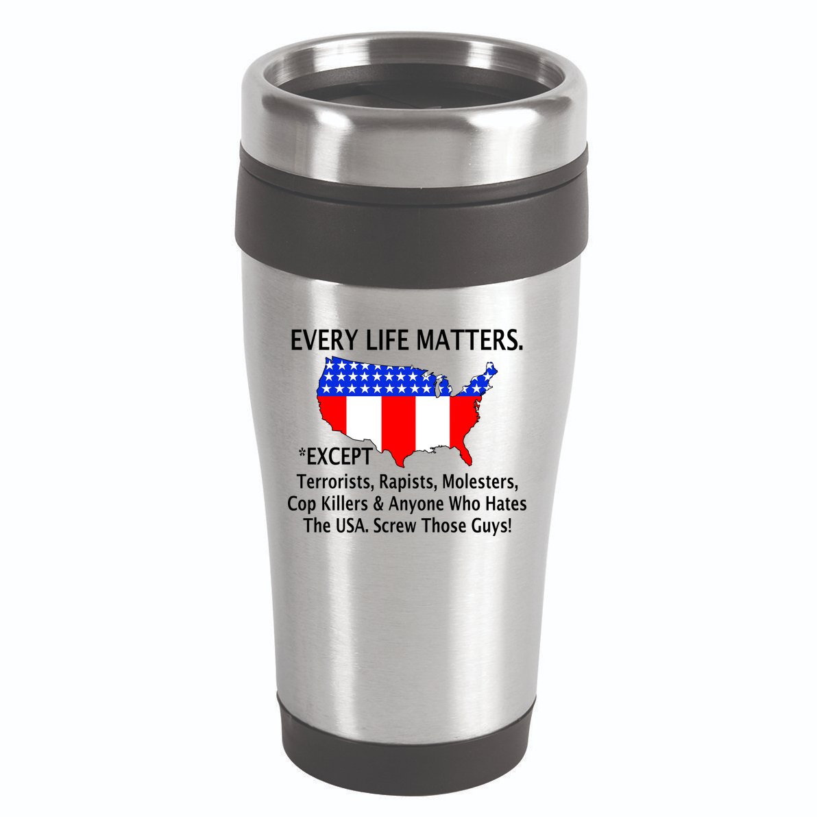 Every Life Maters Except 16oz Travel Tumbler