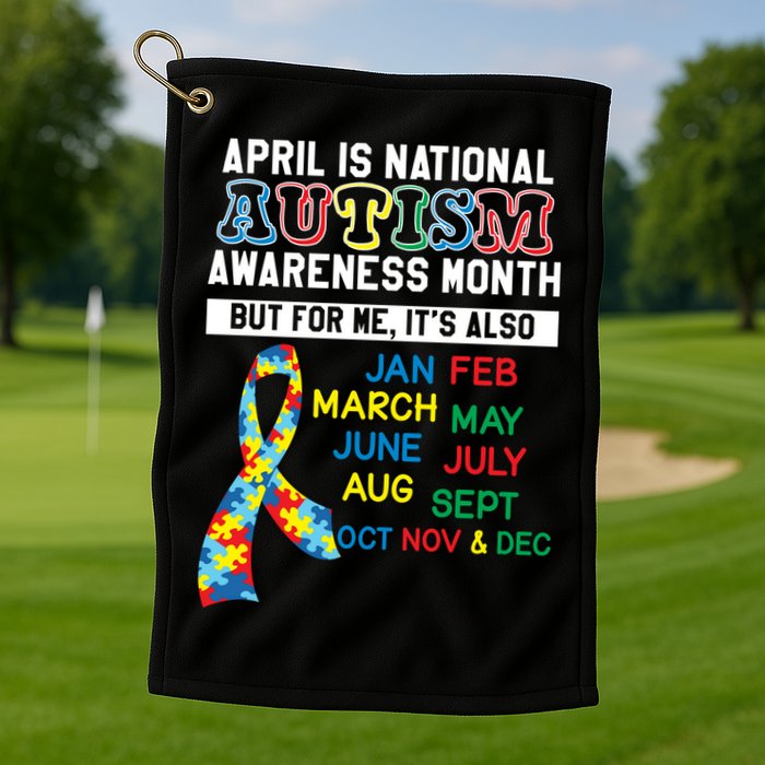 Every Month Is Autism Month Golf Towel