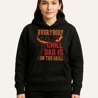 Everybody Chill Dad Is On The Grill Hoodie