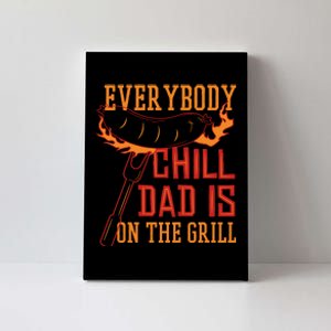 Everybody Chill Dad Is On The Grill Canvas