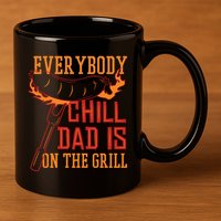 Everybody Chill Dad Is On The Grill 11oz C Handle Ceramic Mug