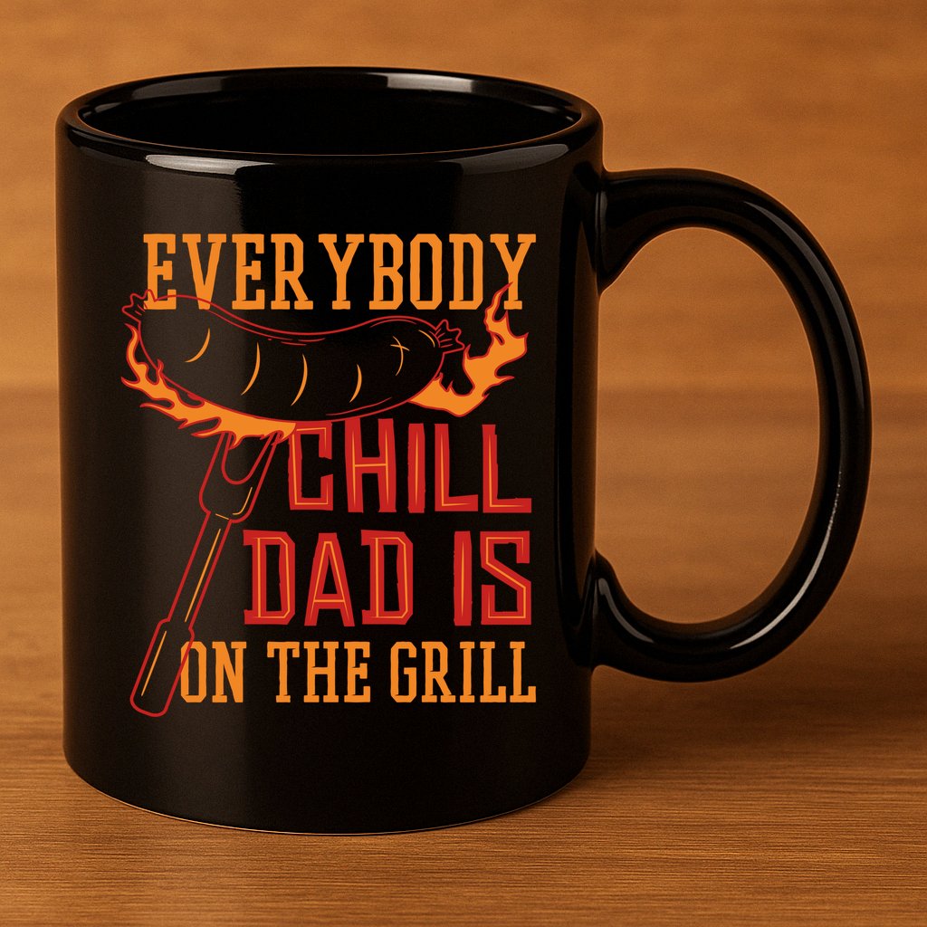 Everybody Chill Dad Is On The Grill 11oz C Handle Ceramic Mug