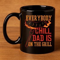 Everybody Chill Dad Is On The Grill 11oz C Handle Ceramic Mug