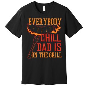 Everybody Chill Dad Is On The Grill Premium T-Shirt