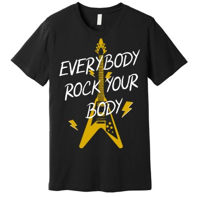 Everybody Rock Your Body Premium T-Shirt