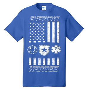 Everyday Heroes Firefighters  EMT Police Tall T-Shirt