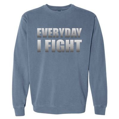 Everyday I Fight Cancer Tribute Garment-Dyed Sweatshirt