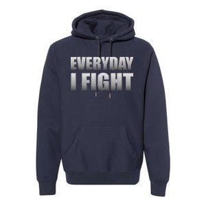 Everyday I Fight Cancer Tribute Premium Hoodie