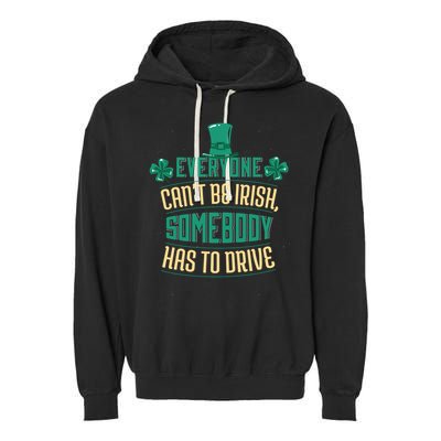Everyone Can't Be Irish Somebody Has To Drive Garment-Dyed Fleece Hoodie