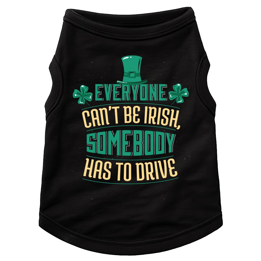 Everyone Can't Be Irish Somebody Has To Drive Doggie Tank