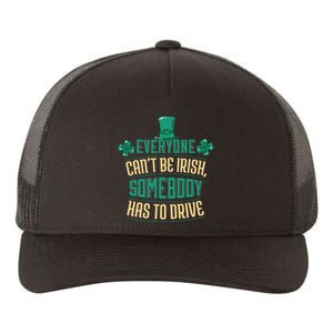 Everyone Can't Be Irish Somebody Has To Drive Yupoong Adult 5-Panel Trucker Hat