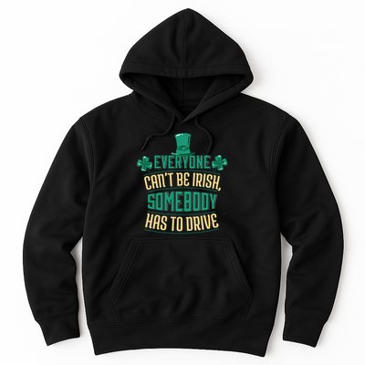 Everyone Can't Be Irish Somebody Has To Drive Hoodie