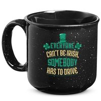Everyone Can't Be Irish Somebody Has To Drive 15oz Campfire Ceramic Mug