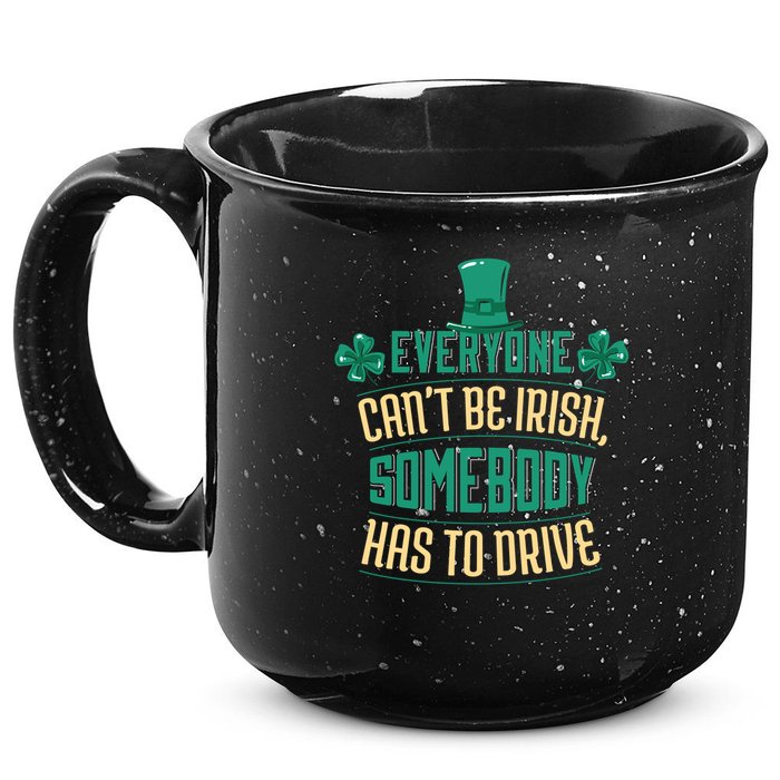 Everyone Can't Be Irish Somebody Has To Drive 15oz Campfire Ceramic Mug